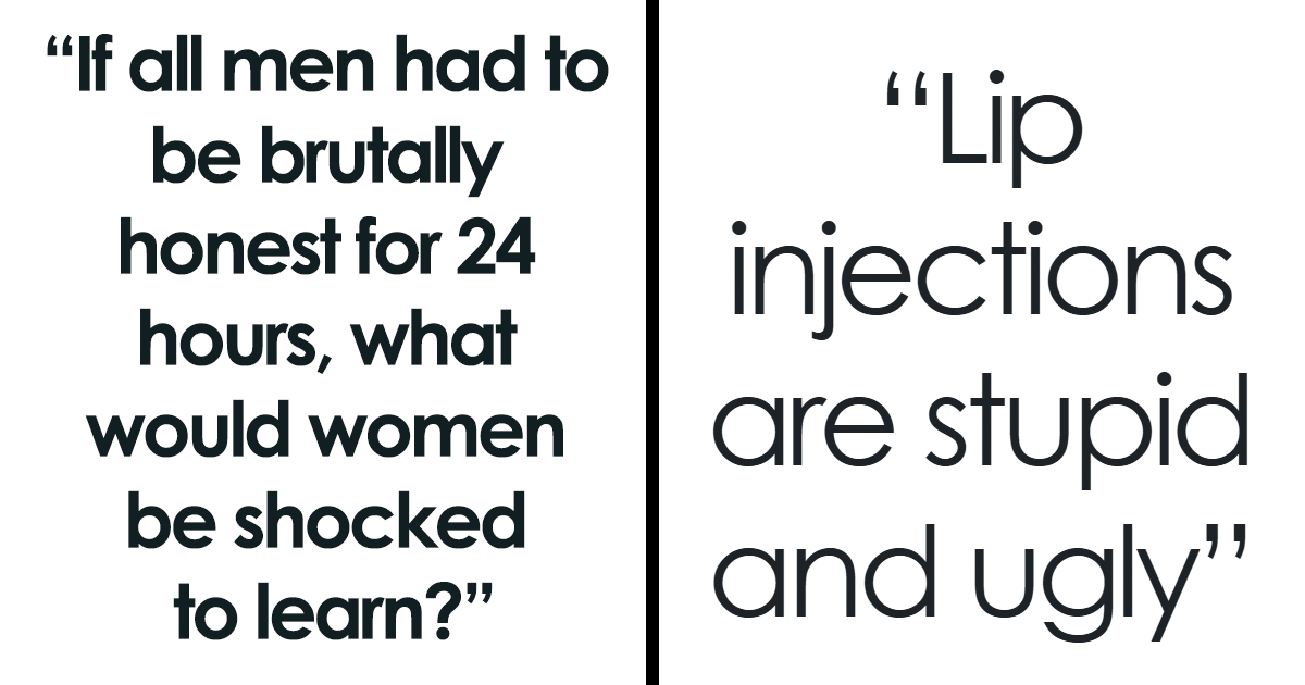 “Women Can Be Exhausting To Be Around”: 50 Men Share Brutal Truths That Prove Some Of Them Really Need To See A Therapist