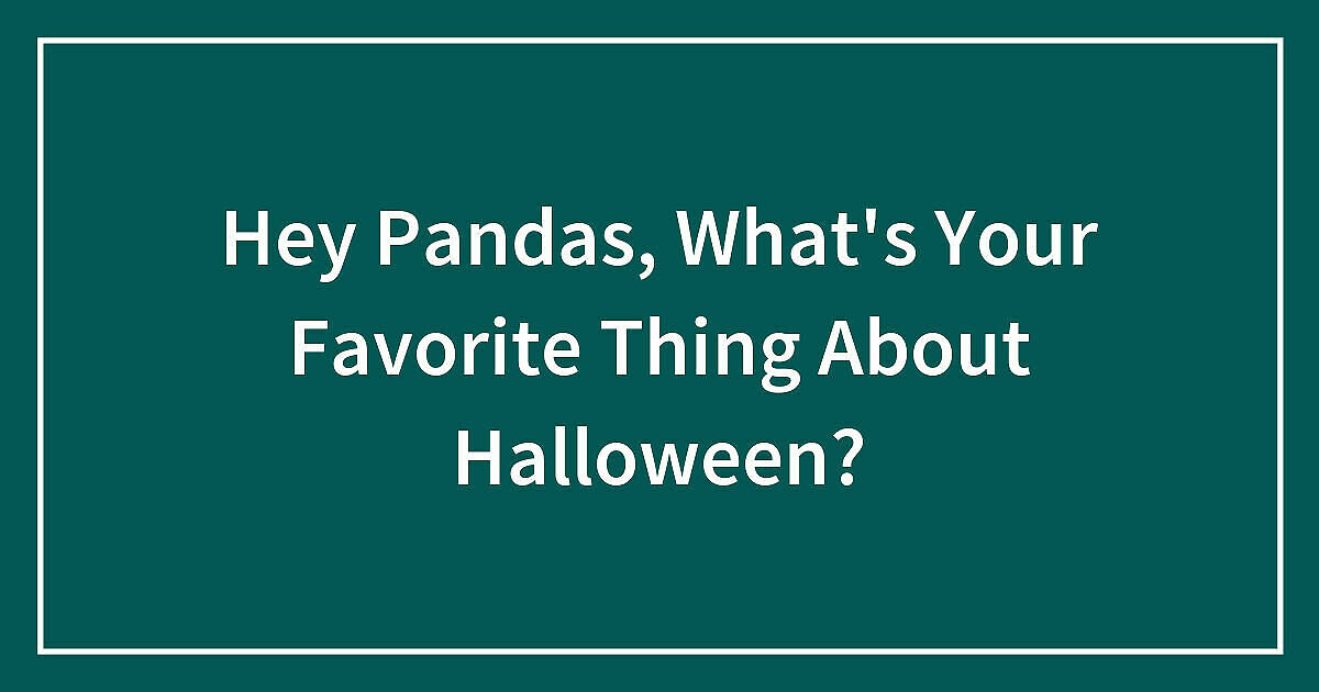 Hey Pandas, What’s Your Favorite Thing About Halloween?